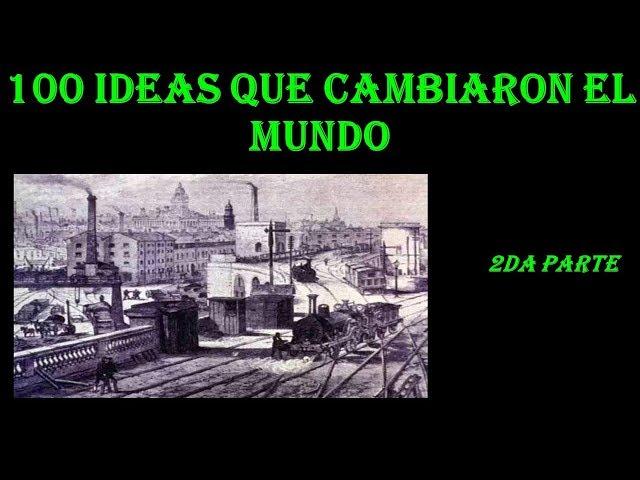 100 ideas que cambiaron el mundo - 2da parte