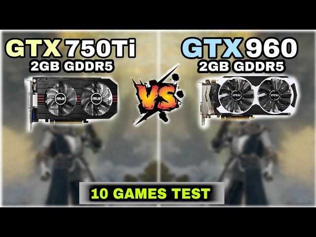 GTX 750 ti vs GTX 960 | 10 Games Tested | Which Is Best ?