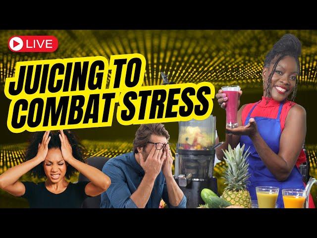 (LIVE) Juicing to Combat Stress