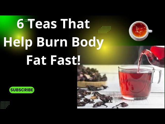 6 Teas That Help Burn Body Fat Fast!