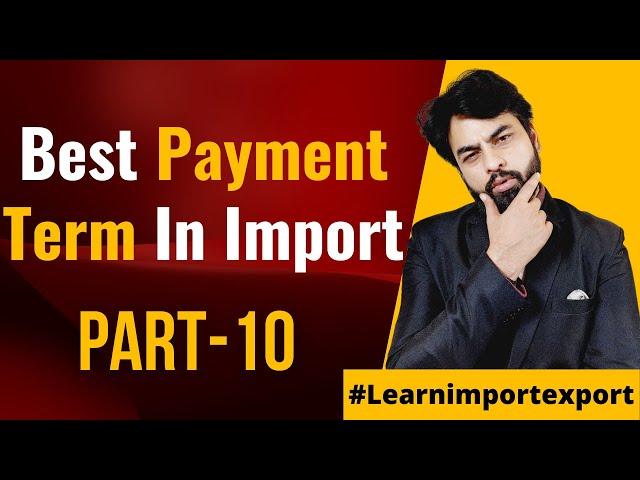 Best Payment term in Import | Types of Payment in Export Import Business | Top 5 Safest Payment term