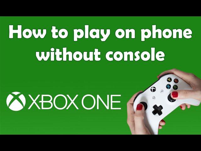 How to Play Xbox Games on phone without console