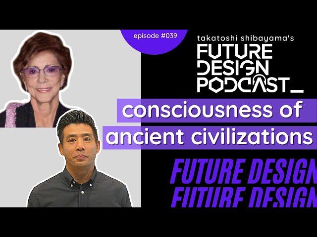 Consciousness of Ancient Civilizations - Future Design Podcast #039 with Betty Kovacs PhD (Author)