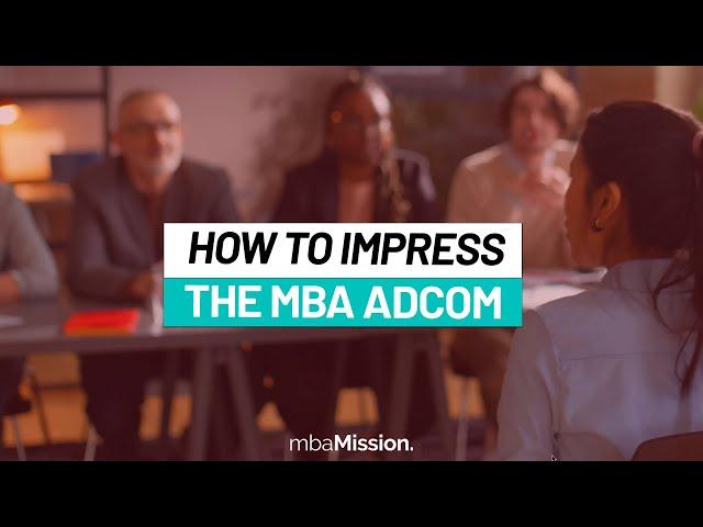 How to Impress the MBA Admissions Committee