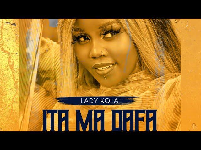 Lady Kola - Ita Ma Dafa (Official Audio)