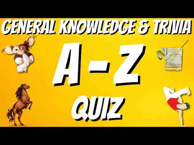 A-Z General Knowledge & Trivia Quiz, 26 Questions, Answers are in alphabetical order.