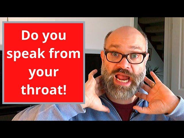 Do you speak from your throat?