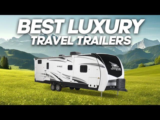 Best Luxury Travel Trailers (Better Than Most Houses!) 