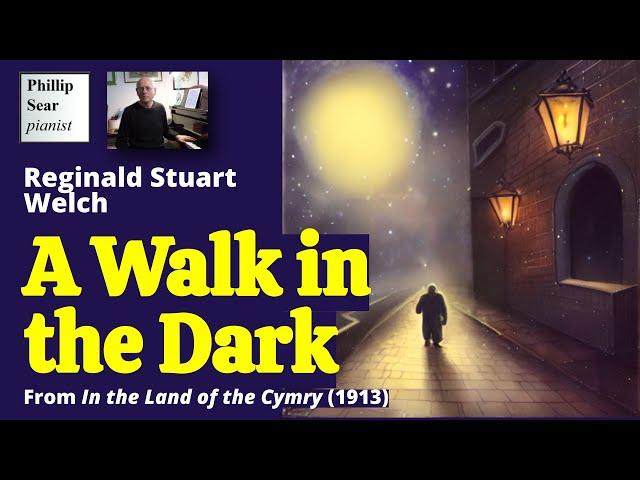 Reginald Stuart Welch: A Walk.in the Dark