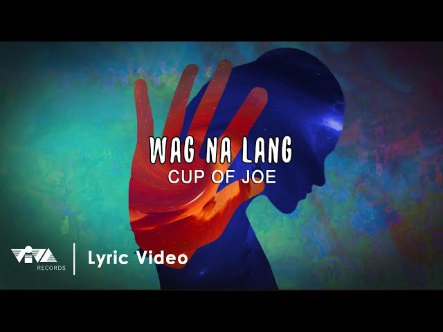 Wag Na Lang - Cup of Joe (Official Lyric Video)