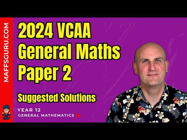 2024 General Maths VCE Paper 2 Suggested Solutions | MaffsGuru.com