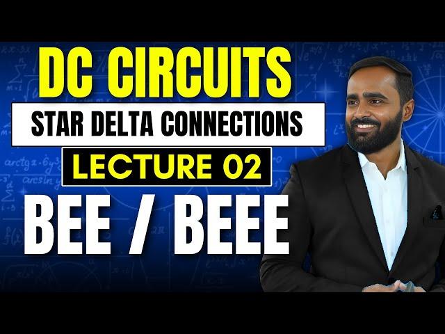 DC CIRCUITS|STAR DELTA CONNECTIONS|LECTURE 02|BEEE|BEE|PRADEEP GIRI SIR