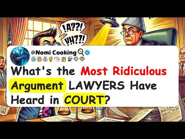 What's the Most Ridiculous Argument LAWYERS Have Heard in COURT?