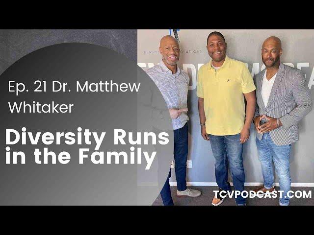 Diversity Runs in the Family, Dr. Matthew Whitaker Joins The Conscious Vibe