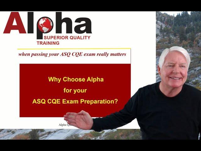 CQE / Why Choose Alpha Training and Consulting to help you prepare for the ASQ CQE cert. exam.