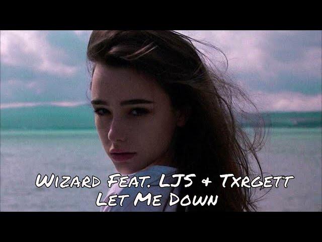 Wizard Feat. LJS & Txrgett - Let Me Down