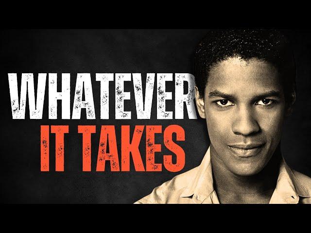 WHATEVER IT TAKES! Best Motivational Speech inspired by Denzel Washington, MOTIVATIONAL VIDEO