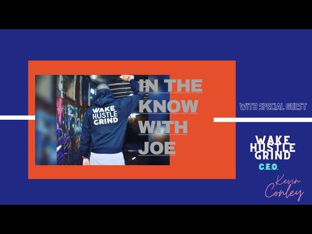 In The Know With Joe | @wakehustlegrind Founder/C.E.O. Kevin Conwell