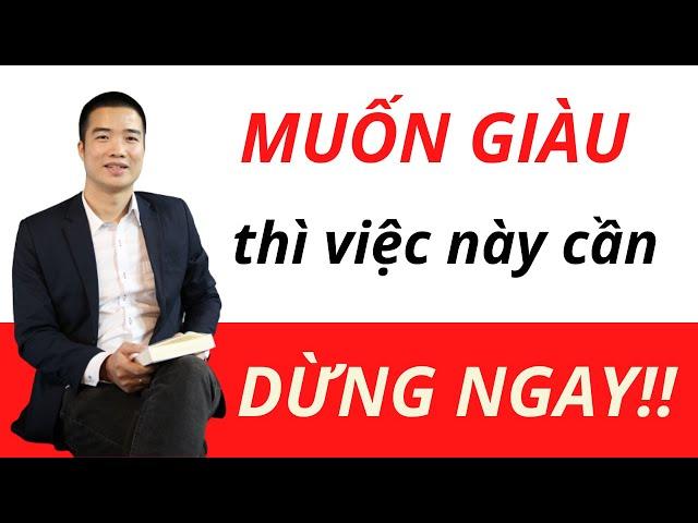 Muốn giàu thì cần DỪNG NGAY việc này! - Chu Công Ước
