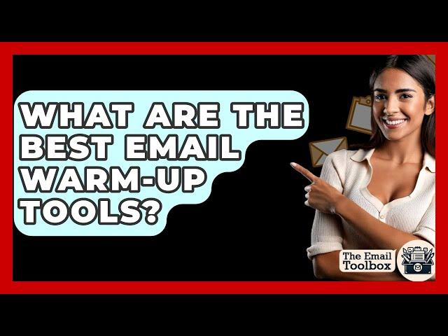 What Are The Best Email Warm-up Tools? - TheEmailToolbox.com