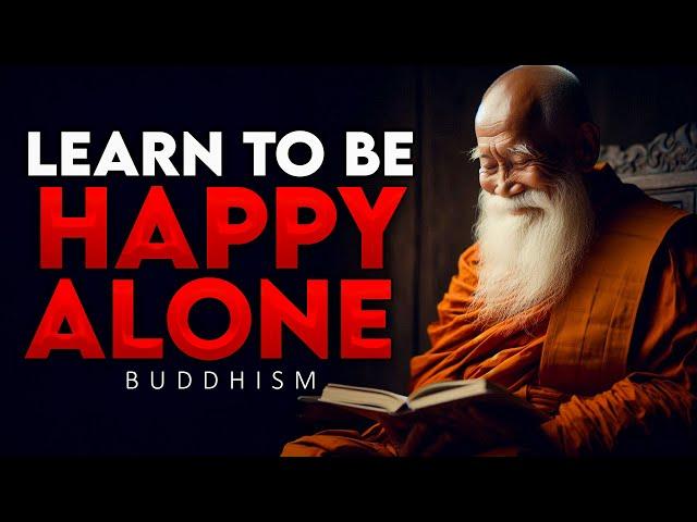 How to Be Happy Alone: 10 Buddhist Lessons to ACHIEVE TRUE HAPPINESS ALONE