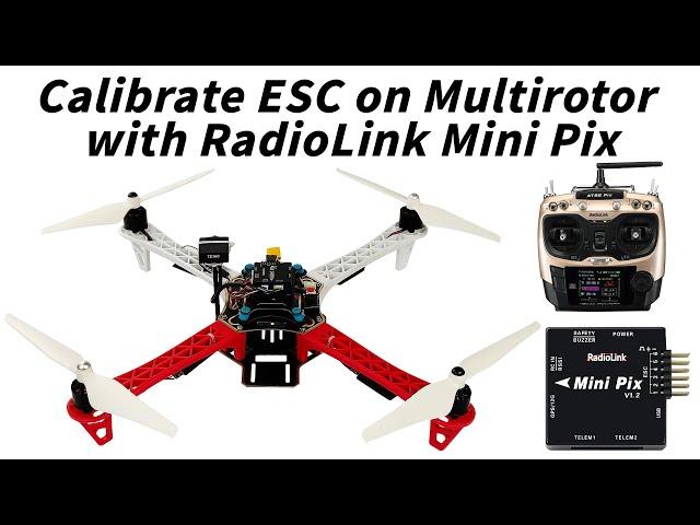 How to Calibrate ESC on Multi-rotor with RadioLink PIXHAWK/Mini Pix/crossflight/Turbo Pix?
