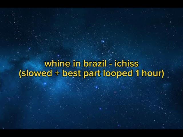 Ichiss - whine in brazil (slowed + best part looped 1 hour)