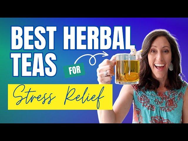 Best Herbal Teas for Stress Reduction | How to Lower Stress & Anxiety Naturally with Tea