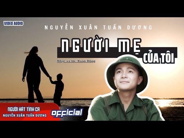Người mẹ của tôi |Thể hiện: Nguyễn Xuân Tuấn Dương | Nhạc và lời: Xuân Hồng