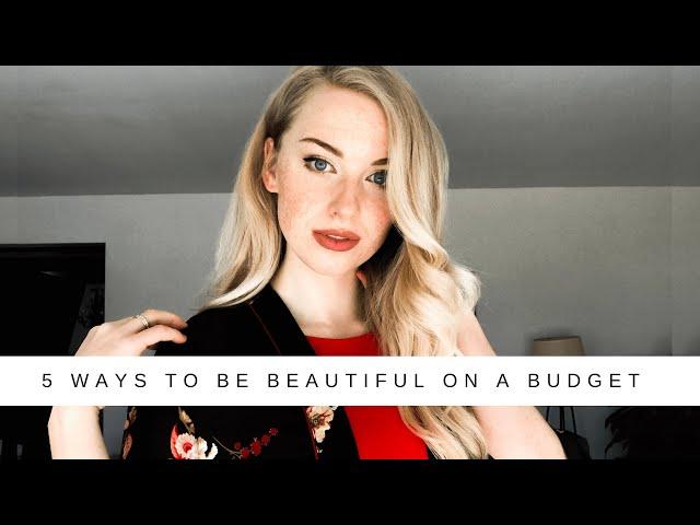 5 Ways to Be BEAUTIFUL On a Budget | Cheap Beauty?