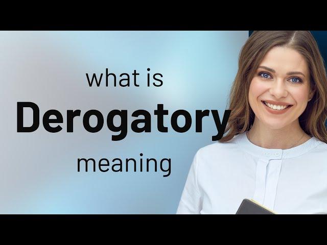 Derogatory — meaning of DEROGATORY