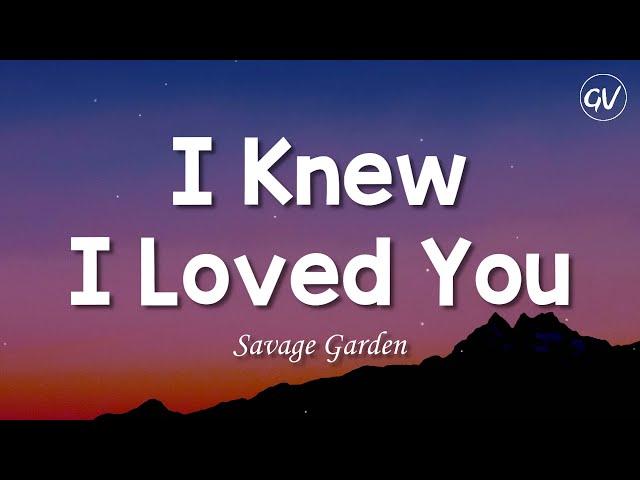 Savage Garden - I Knew I Loved You [Lyrics]