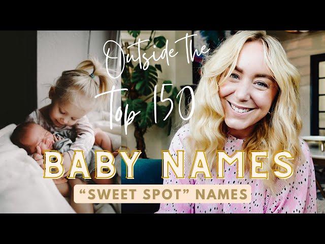 "Sweet Spot" Baby Boy & Girl Names outside the Top 150 that are perfectly placed for your little one