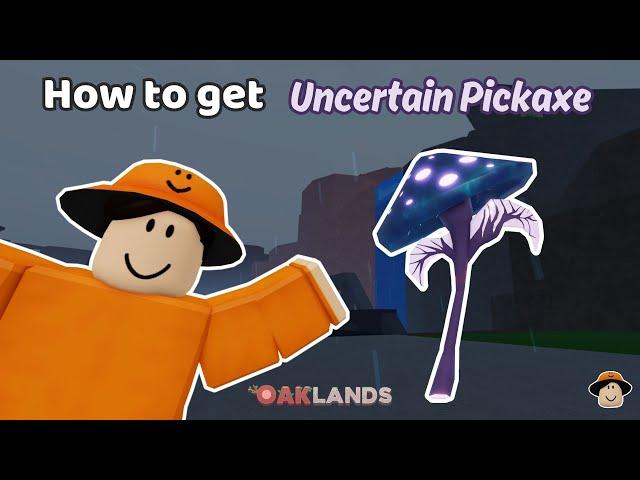 How to get Uncertain Pickaxe in Oaklands