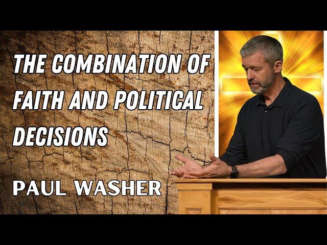 Paul Washer Sermons 2024 - The Combination Of Faith And Political Decisions