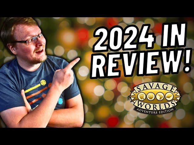 Savage Worlds 2024 YEAR IN REVIEW!