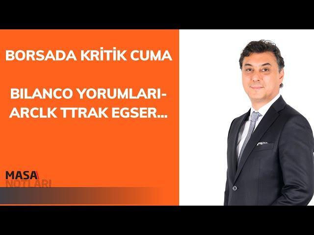 BORSADA KRİTİK CUMA | BILANCO YORUMLARI- ARCLK TTRAK EGSER...