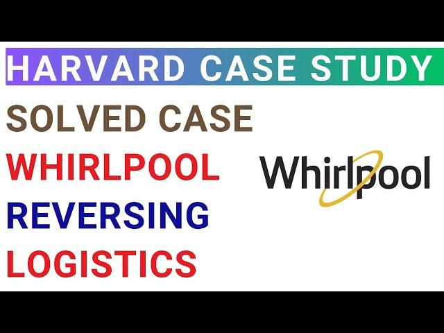 Whirlpool Corporation: Reversing Logistics | Harvard Business | Solved MBA Case Study analysis