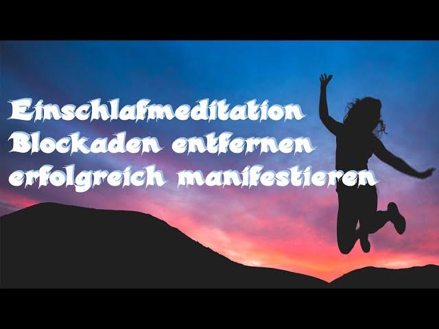 Einschlafmeditation - Entferne Deine Blockaden – erfolgreich manifestieren