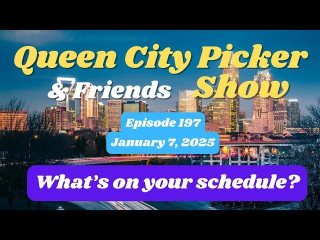 Queen City Picker and Friends Show    ep.197   What's on your schedule?