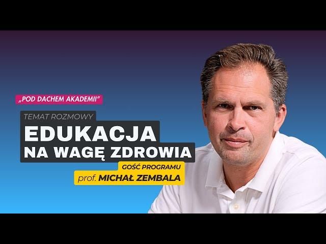 Pod dachem Akademii / odc. 7 – EDUKACJA NA WAGĘ ZDROWIA – gość programu prof. Michał Zembala