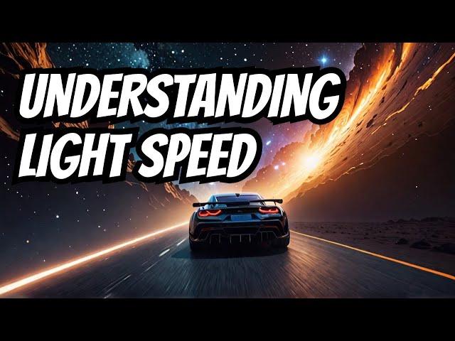 Light Speed Explained in 10 Minutes