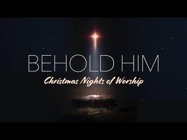 Behold Him - A Christmas Night of Worship