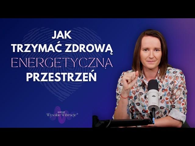 Jak Trzymać Przestrzeń Energetyczną Dla Bliskich i Się Przy Tym Nie Wypalić | WYSOKIE WIBRACJE #216