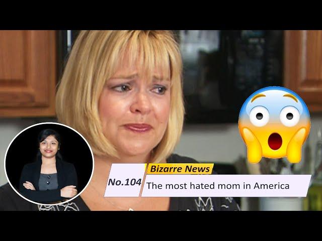 No. 104, Bizarre News : The most hated mom in America. (ISL)