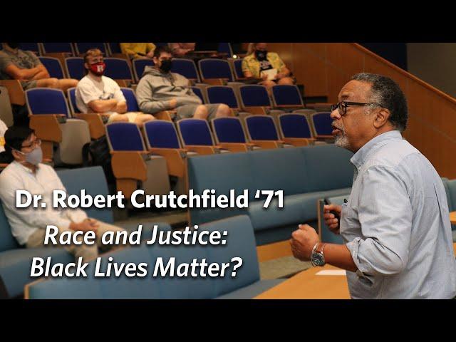 Dr. Robert Crutchfield, Ph.D. '71 - Race and Justice: Black Lives Matter?