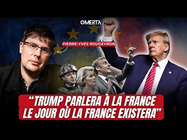 PIERRE-YVES ROUGEYRON : "TRUMP PARLERA À LA FRANCE LE JOUR OÙ LA FRANCE EXISTERA"