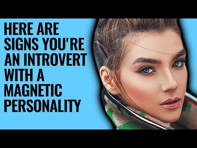 10 Signs You're An Introvert With A Magnetic Personality