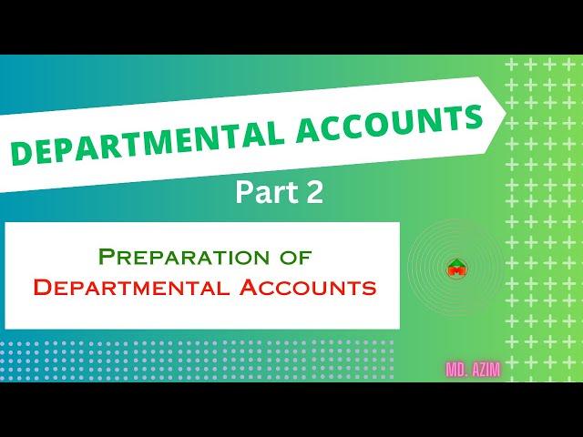 Departmental Accounts - Part 2 || Advanced Accounting || Md. Azim