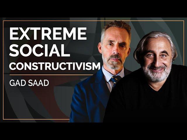 Extreme Social Constructivism | Gad Saad & Jordan B. Peterson